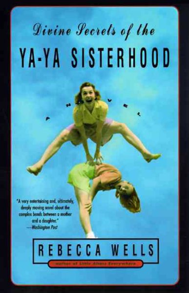 Divine secrets of the Ya-Ya Sisterhood : a novel / Rebecca Wells.
