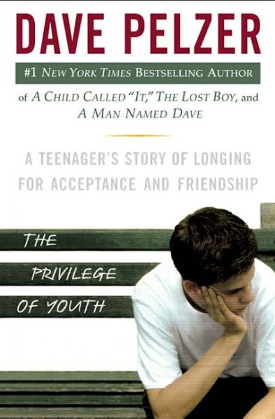 The privilege of youth : a teenager's story of longing for acceptance and friendship / Dave Pelzer.