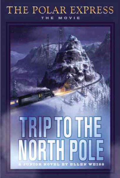 Trip to the North Pole / adapted by Ellen Weiss ; based on the motion picture screenplay by Robert Zemeckis and William Broyles, Jr.