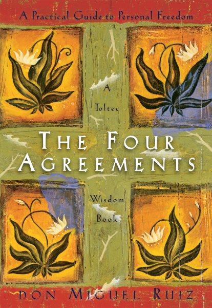 The four agreements : a practical guide to personal freedom / Don Miguel Ruiz with Janet Mills.