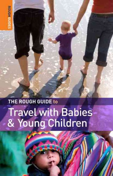The Rough guide to travel with babies and young children / written and researched by Fawzia Rasheed de Francisco.