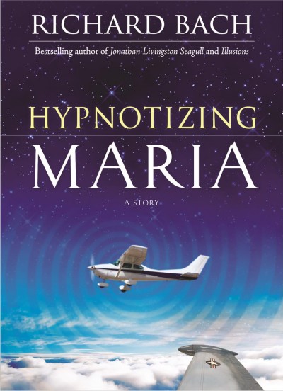 Hypnotizing Maria : a story / Richard Bach.