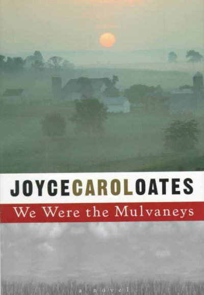 We were the Mulvaneys/ Joyce Carol Oates.