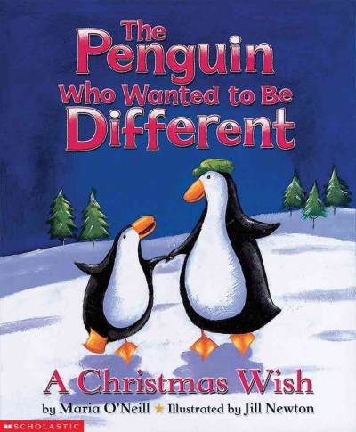 The penguin who wanted to be different : a Christmas wish / by Maria O'Neill, ; Jill Newton, [illustrator].