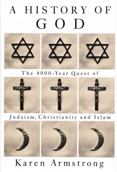 A history of God : the 4000-year quest of Judaism, Christianity, and Islam / by Karen Armstrong.