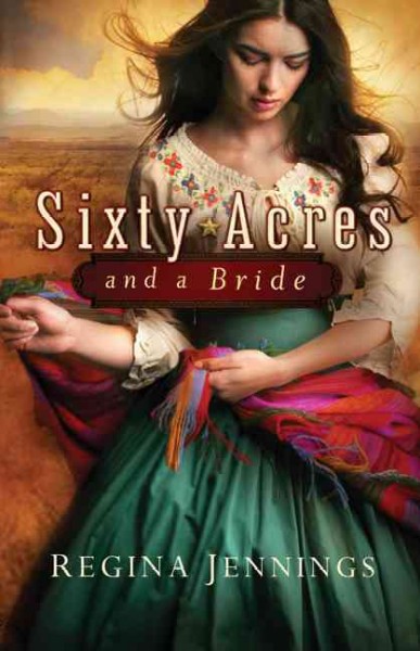 Sixty acres and a bride / Regina Jennings.