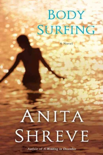 Body surfing [electronic resource] / Anita Shreve.