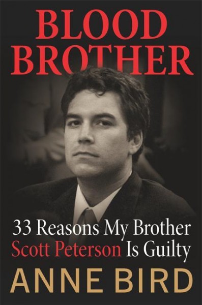 Blood brother [electronic resource] : 33 reasons my brother Scott Peterson is guilty / Anne Bird.