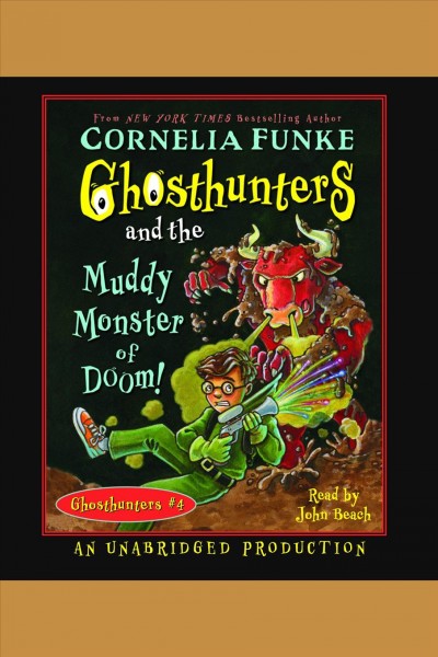 Ghosthunters and the muddy monster of doom! [electronic resource] / by Cornelia Funke.