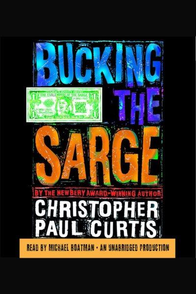 Bucking the Sarge [electronic resource] / by Christopher Paul Curtis.