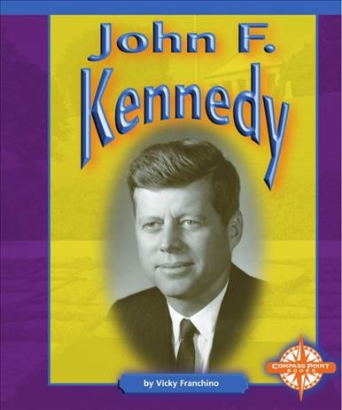 John F. Kennedy [electronic resource] / by Vicky Franchino.