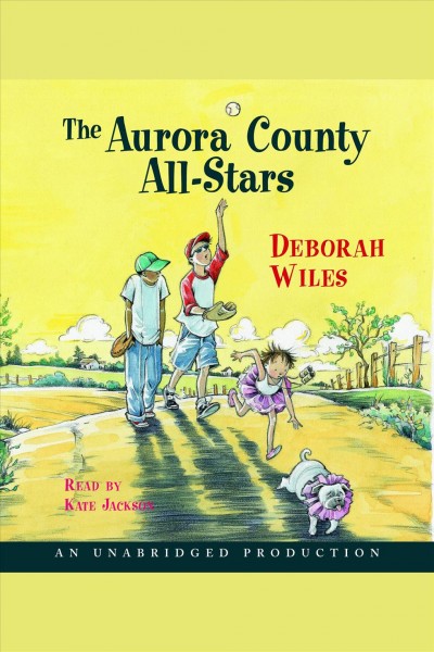 The Aurora County All-Stars [electronic resource] / Deborah Wiles.