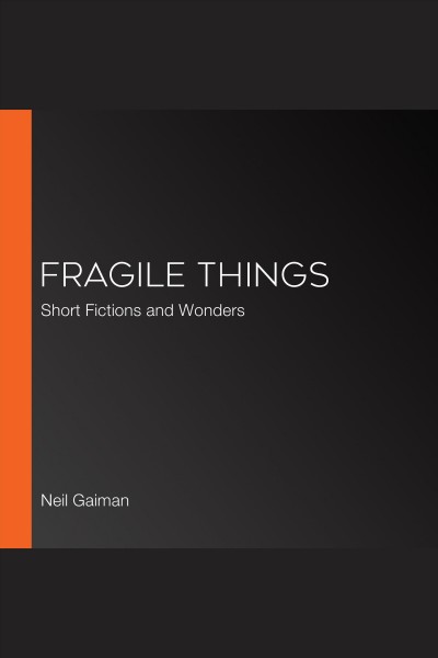 Fragile things [electronic resource] : short fictions and wonders / Neil Gaiman.