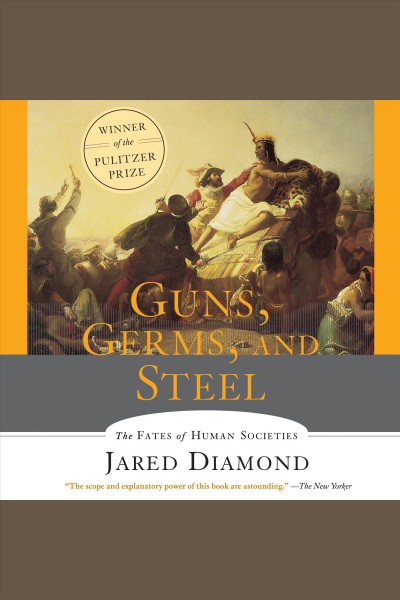 Guns, germs, & steel [electronic resource] : the fates of human societies / Jared Diamond.