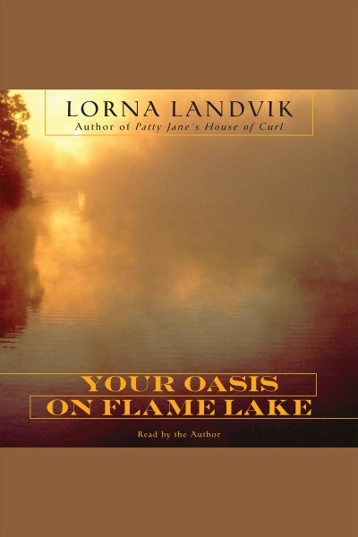 Your oasis on Flame Lake [electronic resource] / Lorna Landvik.