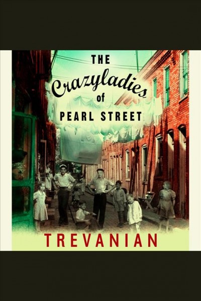 The crazyladies of Pearl Street [electronic resource] : a novel / Trevanian.
