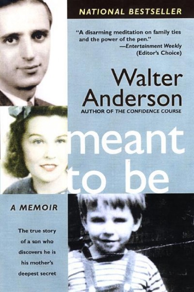 Meant to be [electronic resource] : the true story of a son who discovers he is his mother's deepest secret / Walter Anderson.