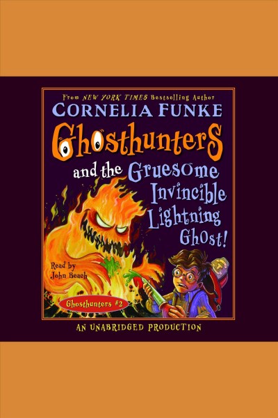 Ghosthunters and the Gruesome Invincible Lightning Ghost! [electronic resource] / Cornelia Funke.