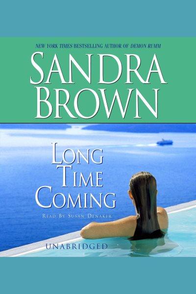 Long time coming [electronic resource] / Sandra Brown.