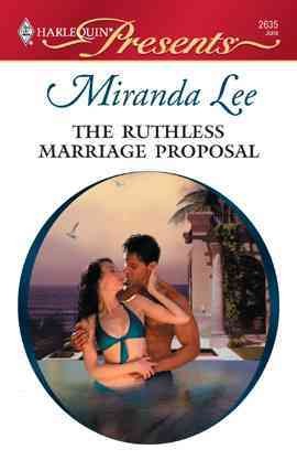 The ruthless marriage proposal [electronic resource] / Miranda Lee.