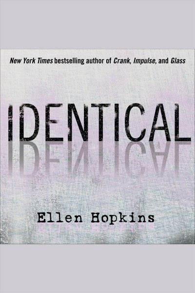 Identical [electronic resource] / Ellen Hopkins.