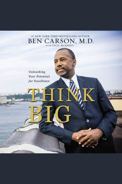 Think big [electronic resource] : unleashing your potential for excellence / Ben Carson with Cecil Murphey.