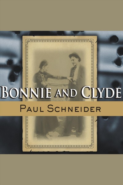Bonnie and Clyde [electronic resource] : the lives behind the legend / Paul Schneider.