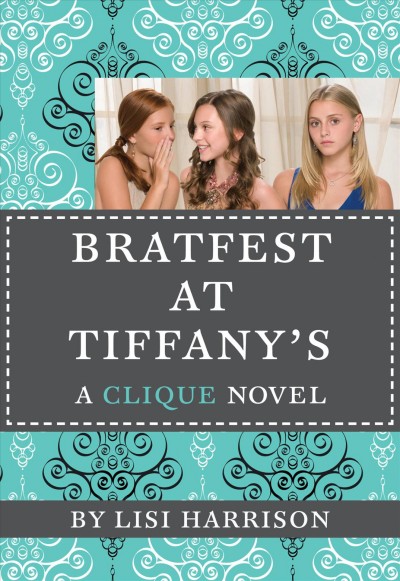 Bratfest at Tiffany's [electronic resource] / by Lisi Harrison.