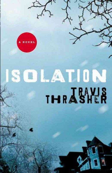 Isolation [electronic resource] : a novel / Travis Thrasher.