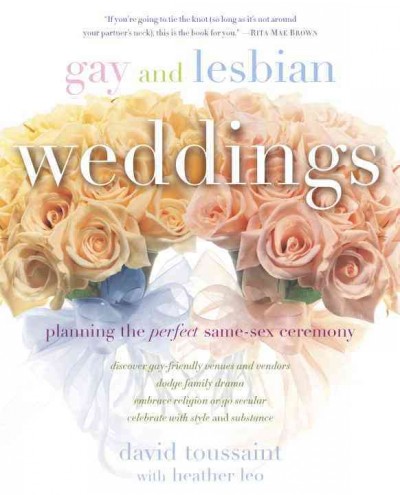 Gay and lesbian weddings [electronic resource] : planning the perfect same-sex ceremony / David Toussaint, with Heather Leo.