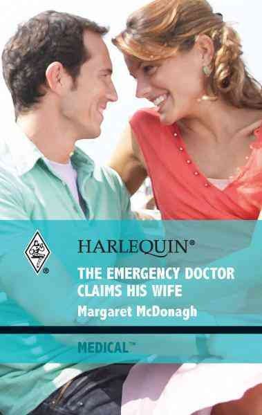 The emergency doctor claims his wife [electronic resource] / Margaret McDonagh.