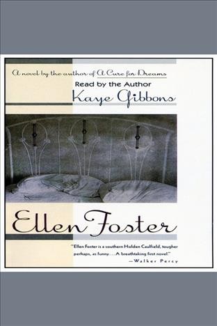 Ellen Foster [electronic resource] : a novel / by Kaye Gibbons.