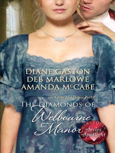 The diamonds of Welbourne Manor [electronic resource] / Diane Gaston, Deb Marlowe, Amanda McCabe.