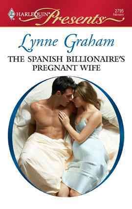 The Spanish billionaire's pregnant wife [electronic resource] / Lynne Graham.