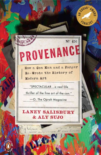 Provenance [electronic resource] : how a con man and a forger rewrote the history of modern art / Laney Salisbury and Aly Sujo.