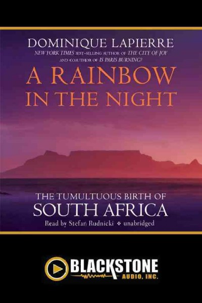 A rainbow in the night [electronic resource] : the tumultuous birth of South Africa / Dominique Lapierre.