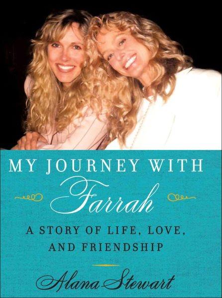 My journey with Farrah [electronic resource] : a story of life, love, and friendship / Alana Stewart.