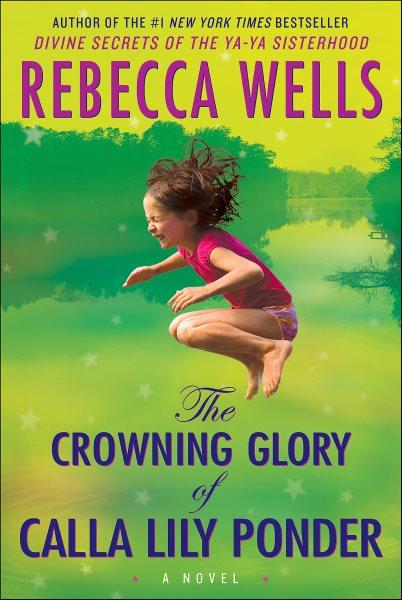 The crowning glory of Calla Lily Ponder [electronic resource] : a novel / Rebecca Wells.
