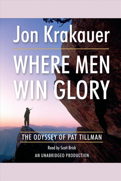 Where men win glory [electronic resource] : the odyssey of Pat Tillman / Jon Krakauer.