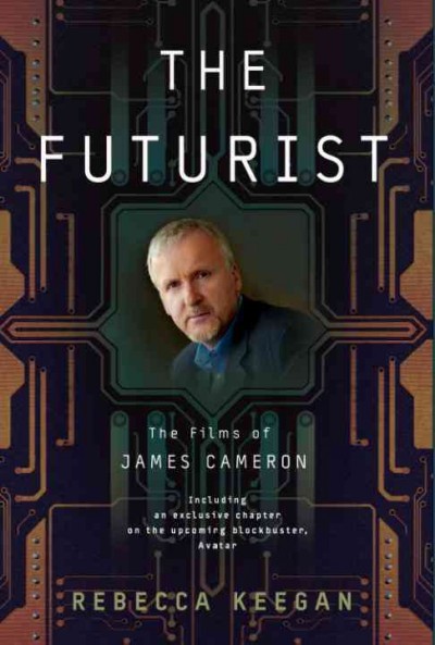 The futurist [electronic resource] : the life and films of James Cameron / Rebecca Keegan.