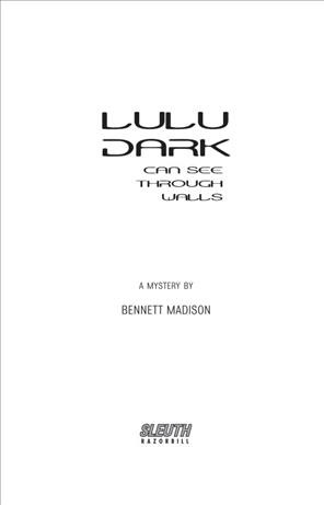 Lulu Dark can see through walls [electronic resource] : a mystery / by Bennett Madison.