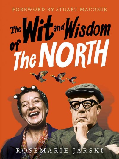 The wit and wisdom of the north [electronic resource] / by Rosemarie Jarski.