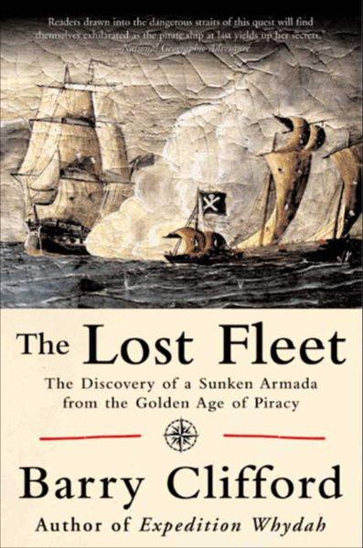 The lost fleet [electronic resource] : the discovery of a sunken armada from the golden age of piracy / Barry Clifford.