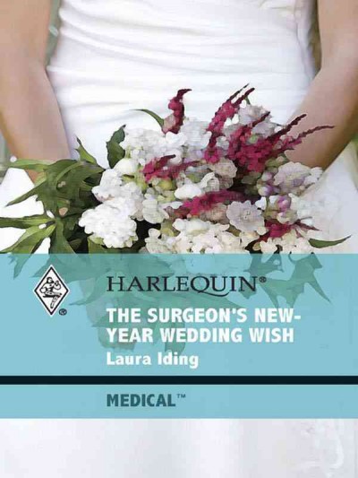 The surgeon's New-Year wedding wish [electronic resource] / Laura Iding.