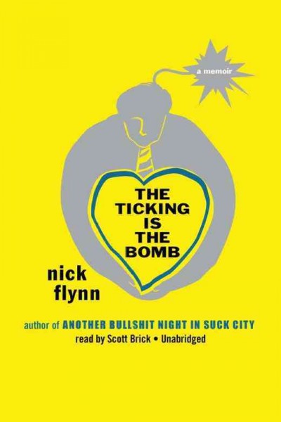 The ticking is the bomb [electronic resource] : a memoir / Nick Flynn.
