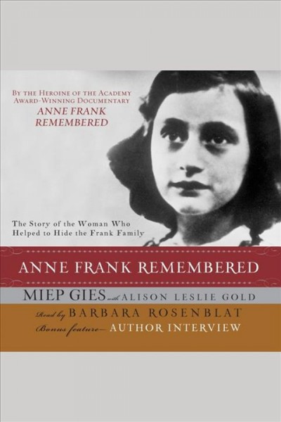 Anne Frank remembered [electronic resource] : the story of the woman who helped to hide the Frank family / Miep Gies with Alison Leslie Gold.