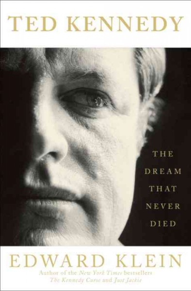 Ted Kennedy [electronic resource] : the dream that never died / Edward Klein.