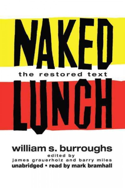 Naked lunch [electronic resource] : the restored text / William S. Burroughs ; edited by James Grauerholz and Barry Miles.