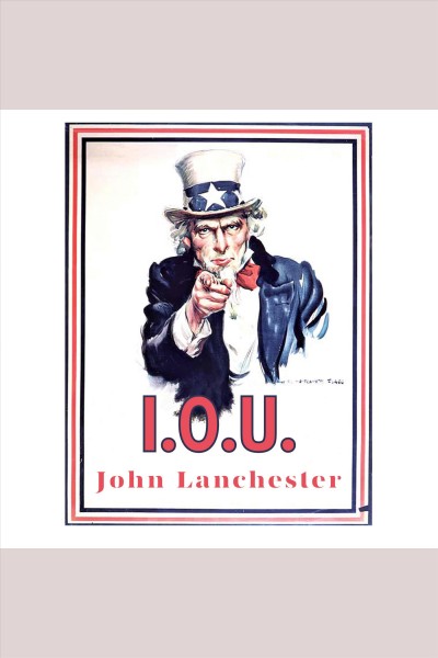 I.O.U [electronic resource] : why everyone owes everyone and no one can pay / John Lanchester.