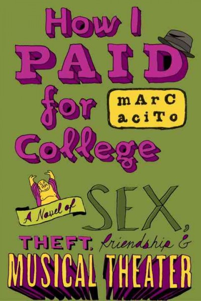 How I paid for college [electronic resource] : a novel of sex, theft, friendship & musical theater / Marc Acito.